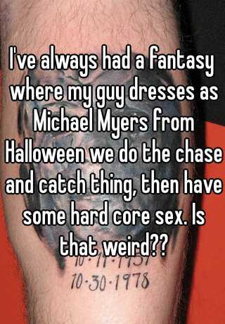 Halloween sex fantasy. having sex with michael myers.